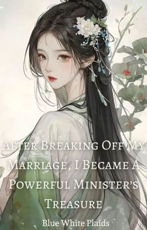 After Breaking Off My Marriage, I Became A Powerful Minister's Treasure – Complete Guide & Review