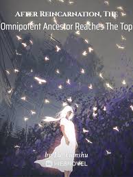 After Reincarnation, The Omnipotent Ancestor Reaches The Top – Complete Guide & Review