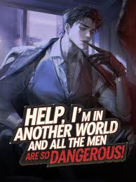 Help, I’m in Another World and All the Men Are Are So Dangerous! [BL] – Complete Guide & Review