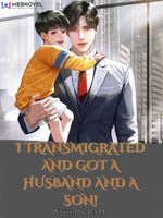 I transmigrated and got a husband and a son! – Complete Guide & Review