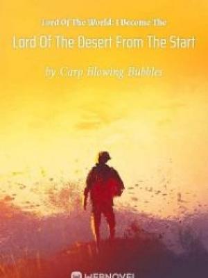 Lord Of The World: I Become The Lord Of The Desert From The Start – Complete Guide & Review