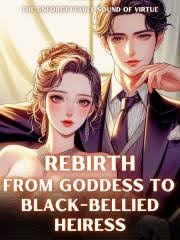 Rebirth: From Goddess To Black-Bellied Heiress – Complete Guide & Review