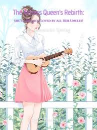 The Actress Queen’s Rebirth: She’s a Bigshot Loved by All Her Uncles! – Complete Guide & Review