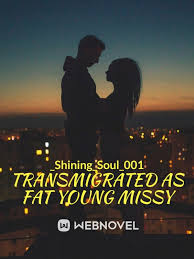 Transmigrated as Fat young missy – Complete Guide & Review
