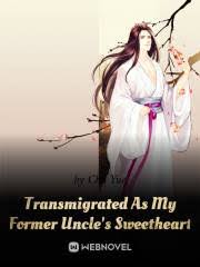 Transmigrated As My Former Uncle's Sweetheart – Complete Guide & Review