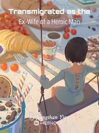 Transmigrated as the Ex-Wife of a Heroic Man – Complete Guide & Review