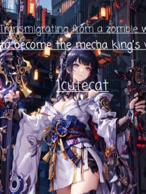 Transmigrating from a zombie world to become the mecha kings wife – Complete Guide & Review